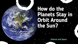 How do the Planets Stay in Orbit Around the Sun?