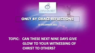 16 DEC 2021 - ONLY BY GRACE REFLECTIONS