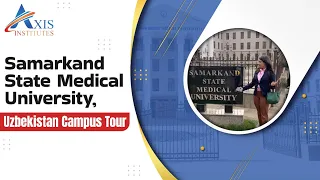 Samarkand State Medical University | Campus Tour | Axis Institutes #MBBSInUzbekistan