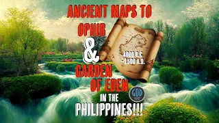 ANCIENT MAPS To Ophir & Garden of Eden in the Philippines