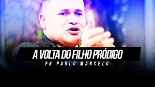 A VOLTA DO FILHO PRÓDIGO - PR PAULO MARCELO