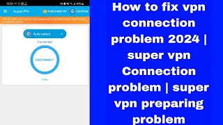 How to fix vpn connection problem 2024 | super vpn Connection problem | super vpn preparing problem