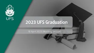 UFS Graduation – 18 April 2023 (Morning Session)