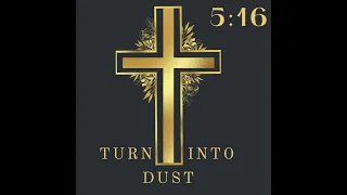 5:16 -Turn Into Dust (Official Video)