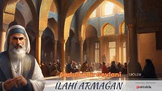 İlâhî Armağan / Abdulkadir Geylani Hz. (Sesli Kitap-1.Bölüm)