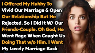 I Offered To Open Marriage W/ Another Couple But Hubby Rejected & Went Rage When Caught Us Cheating