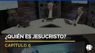 ¿Quién es Jesucristo? | Cap #6 | Entendiendo Los Tiempos - Temporada 2