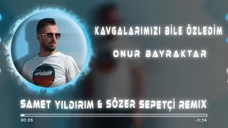 Onur Bayraktar - Kavgalarımızı Bile Özledim Remix