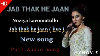 Jab Thak Hai Jaan .. Noziya Karomatullo  Full Audio Song ..