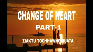 CHANGE OF HEART PART-1 ZIAKTU TOCHHAWNG RUATA