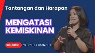 TANTANGAN DAN HARAPAN I KHOTBAH KRISTEN TENTANG MENGATASI KEMISKINAN DENGAN Ps. HENNY KRISTIANUS