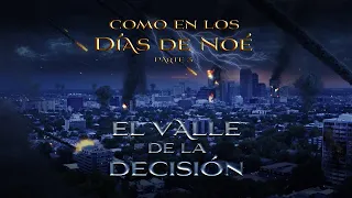 03 "El valle de la decisión" Serie Documental 'COMO EN LOS DÍAS DE NOÉ' (PT 3)