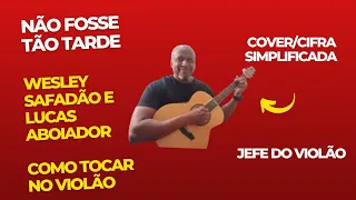 Não Fosse Tão Tarde - Wesley Safadão e Lucas Aboiador - Como tocar no violão - cover/cifra