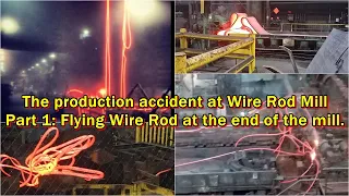 The production accident at Wire Rod Mill Part 1: Flying Wire Rod at the end of the mill.