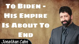 To Biden - His Empire Is About To End - Jonathan Cahn messenger 2024