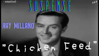 RAY MILLAND stars in "Chicken Feed" [remastered] SUSPENSE Radio's Best Episodes