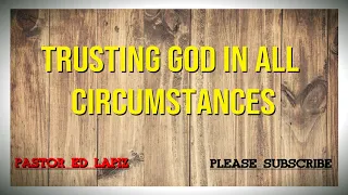 524 Pastor Ed Lapiz Preachings 2018 - Trusting God In All Circumstances