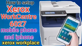 Xerox WorkCentre 6027 printer setup on you mobile phone and iphone with xerox workplace apps.