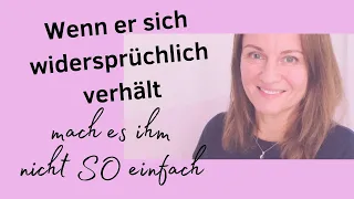 Wenn er widersprüchlich ist, sei eine echte❤️Priorität & mach es ihm nicht SO einfach