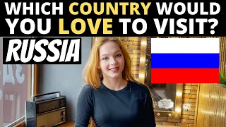 Which Country Would You LOVE To Visit? | RUSSIA
