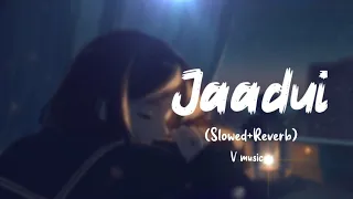 Jaadui [Slowed+Reverb] - | V music | Tu Jhoothi Main Makkaar | Jubin Nautiyal | Pritam |