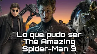 The Amazing Spider-Man 3: Lo que pudo haber sido (Personajes, Historia y Cancelación)