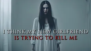 "I Think My New Girlfriend Is Trying To Kill Me" Creepypasta | r/NoSleep