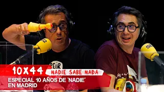 NADIE SABE NADA 10x44  | Especial 10 años de 'Nadie' en Madrid