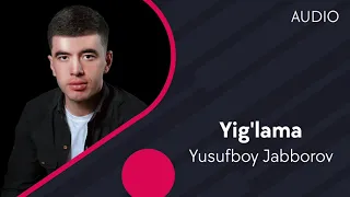 Yusufboy Jabborov - Yig'lama | Юсуфбой Жабборов - Йиглама (AUDIO)