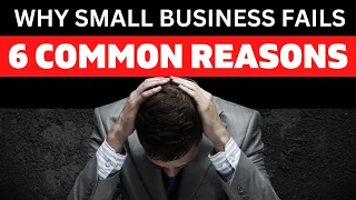 6 COMMON REASONS - Why Small Business Fails!