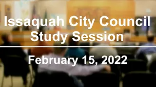 Issaquah City Council Study Session - February 15, 2022