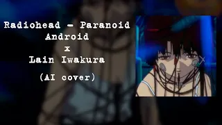 Lain sings - Radiohead Paranoid Android (AI Cover)
