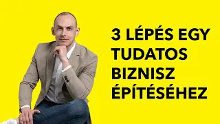 3 lépés a tudatos biznisz építéséhez