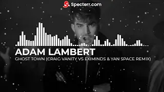 Adam Lambert - Ghost Town (Craig Vanity VS Eximinds & Yan Space Remix)