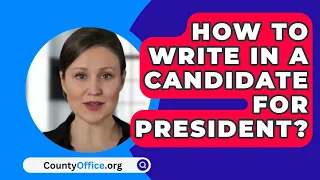 How To Write In A Candidate For President? - CountyOffice.org