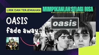 Oasis - Fade Away - Lirik dan Terjemahan