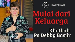 PDT.DEBBY BASJIR I MULAI DARI KELUARGA - #khotbahdebbybasjir_db #khotbahdebbybasjir