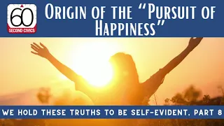Origin of the “Pursuit of Happiness”: We Hold These Truths to Be Self-Evident, Part 8