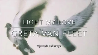 greta van fleet • light my love (l y r i c s)