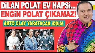 Arto'dan Dilan Polat Engin Polat hakkında çarpıcı iddia! Serbest kalıp, ev hapsi...!!!