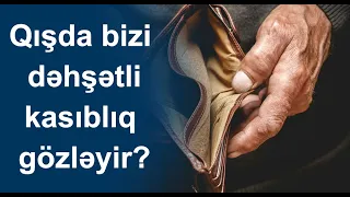 Qışda bizi dəhşətli kasıblıq gözləyir?