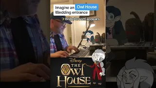 Eda's Requiem (The Owl House) & Canon in D wedding entrance mashup