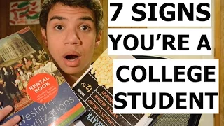 7 SIGNS YOU'RE A COLLEGE STUDENT