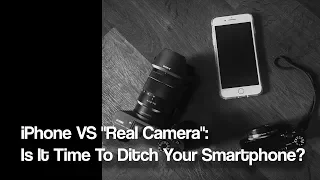 iPhone VS "Real Camera": Is It Time To Ditch Your Smartphone?