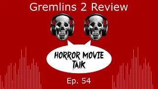 Gremlins 2: The New Batch Review - Horror Movie Talk Podcast - Episode 54