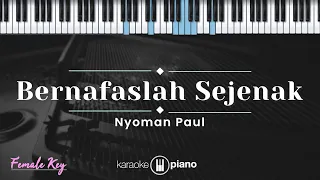 Bernafaslah Sejenak - Nyoman Paul (KARAOKE PIANO - FEMALE KEY)