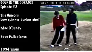GOLF IN THE COSMOS Ep. 32. The Unicorn. Mac O’Grady teaches Seve the low spinner bunker shot. 1994.