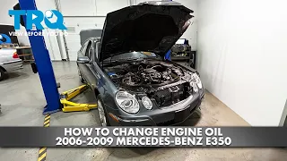 How to Change Engine Oil 2006-2009 Mercedes-Benz E350