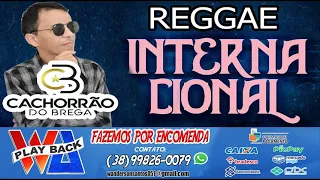 PLAYBACK CACHORRÃO DO BREGA INTERNACINAL  REGGAE