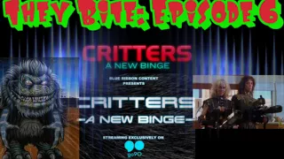 They Bite: Episode 6: Critters A New Binge Major Updates